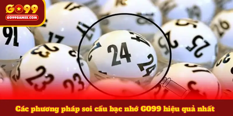 Các phương pháp soi cầu bạc nhớ GO99 hiệu quả nhất