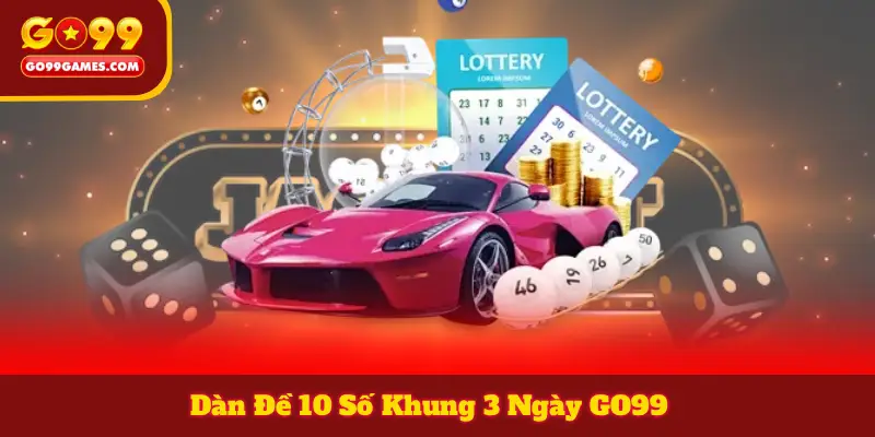 Dàn Đề 10 Số Khung 3 Ngày GO99