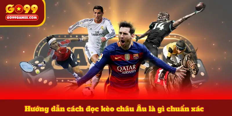 Hướng dẫn cách đọc kèo châu Âu là gì chuẩn xác