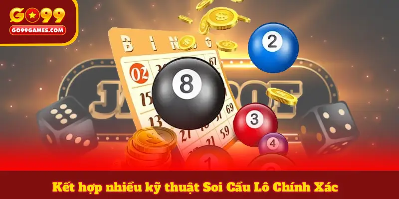 Kết hợp nhiều kỹ thuật Soi Cầu Lô Chính Xác 