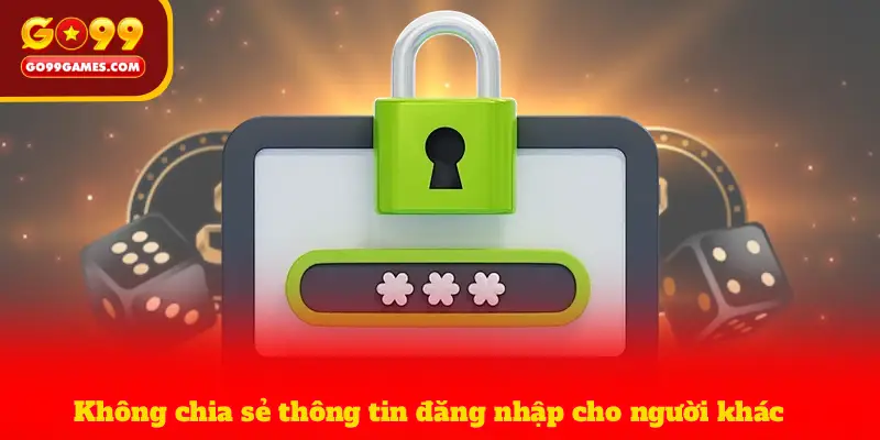 Không chia sẻ thông tin đăng nhập cho người khác