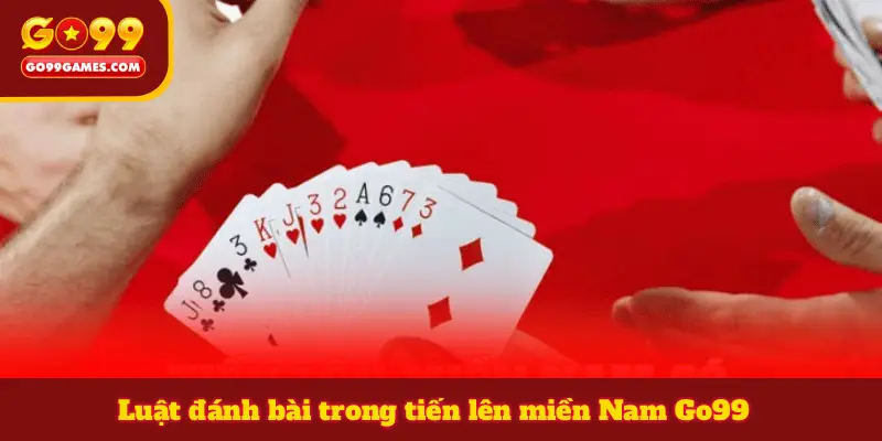 Luật đánh bài trong tiến lên miền Nam Go99