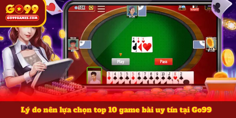 Lý do nên lựa chọn top 10 game bài uy tín tại Go99