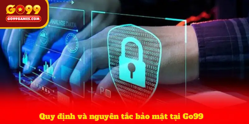 Quy định và nguyên tắc bảo mật tại Go99