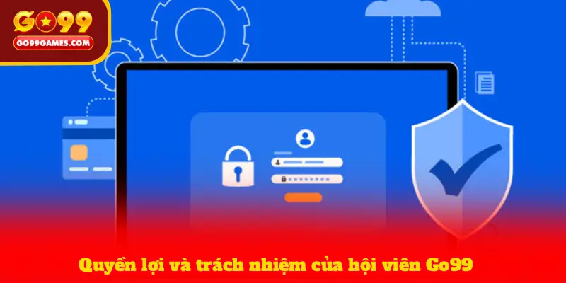 Quyền lợi và trách nhiệm của hội viên Go99