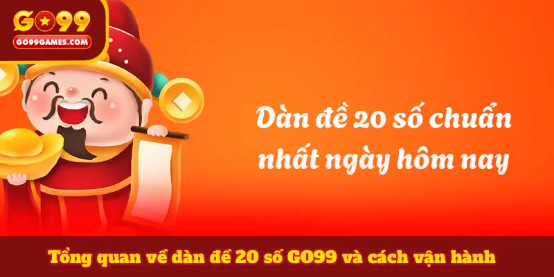 Tổng quan về dàn đề 20 số GO99 và cách vận hành