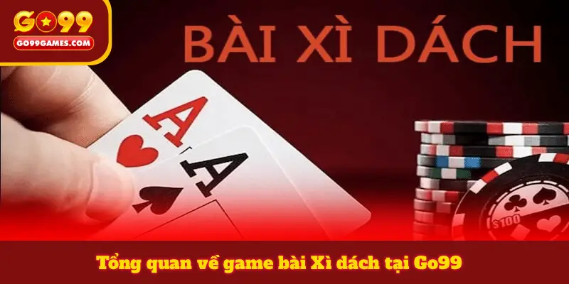 Tổng quan về game bài Xì dách tại Go99