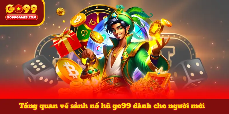 Tổng quan về sảnh nổ hũ go99 dành cho người mới