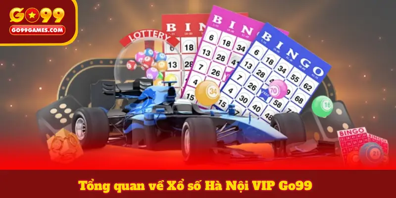 Tổng quan về Xổ số Hà Nội VIP Go99