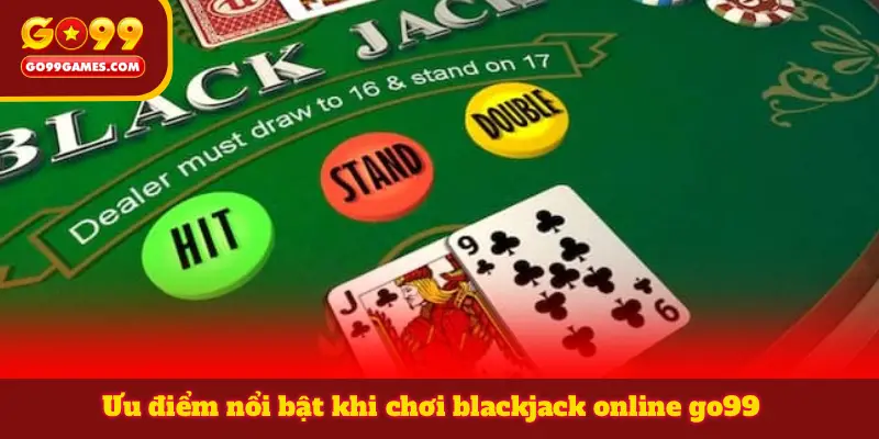 Ưu điểm nổi bật khi chơi blackjack online go99